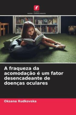 A fraqueza da acomodação é um fator desencadeante de doenças oculares