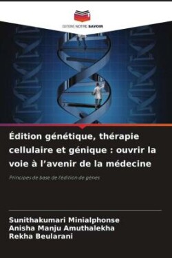 Édition génétique, thérapie cellulaire et génique : ouvrir la voie à l'avenir de la médecine