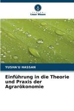 Einführung in die Theorie und Praxis der Agrarökonomie