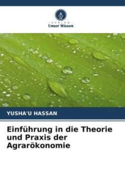 Einführung in die Theorie und Praxis der Agrarökonomie