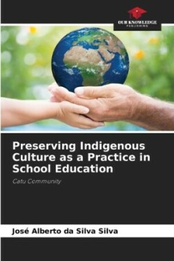 Preserving Indigenous Culture as a Practice in School Education