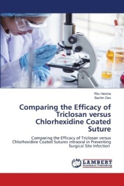 Comparing the Efficacy of Triclosan versus Chlorhexidine Coated Suture