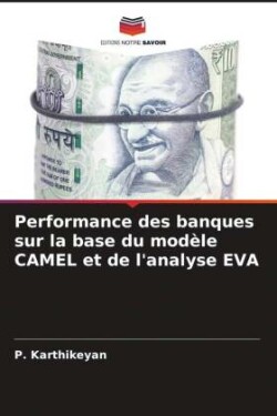 Performance des banques sur la base du modèle CAMEL et de l'analyse EVA