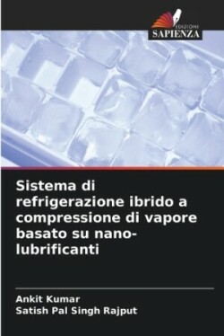 Sistema di refrigerazione ibrido a compressione di vapore basato su nano-lubrificanti