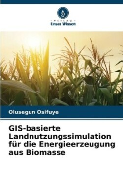 GIS-basierte Landnutzungssimulation für die Energieerzeugung aus Biomasse