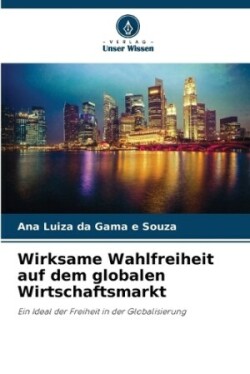 Wirksame Wahlfreiheit auf dem globalen Wirtschaftsmarkt