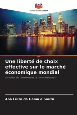 liberté de choix effective sur le marché économique mondial