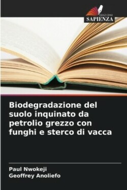 Biodegradazione del suolo inquinato da petrolio grezzo con funghi e sterco di vacca