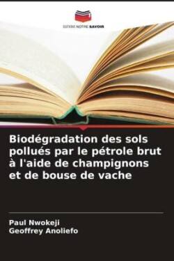 Biodégradation des sols pollués par le pétrole brut à l'aide de champignons et de bouse de vache