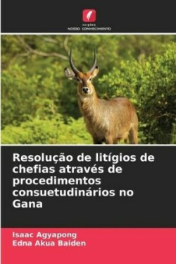 Resolução de litígios de chefias através de procedimentos consuetudinários no Gana