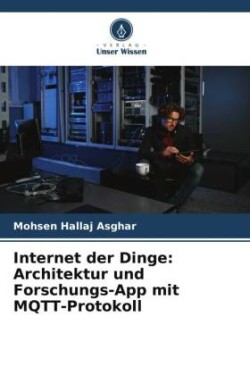 Internet der Dinge: Architektur und Forschungs-App mit MQTT-Protokoll