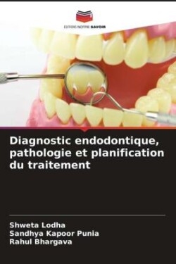 Diagnostic endodontique, pathologie et planification du traitement