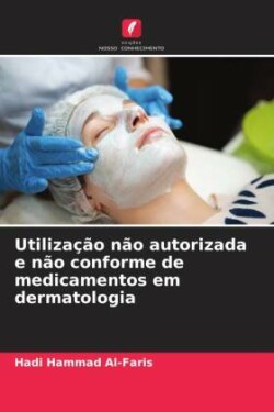 Utilização não autorizada e não conforme de medicamentos em dermatologia