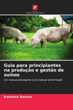 Guia para principiantes na produção e gestão de suínos