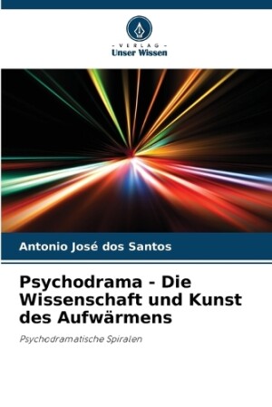 Psychodrama - Die Wissenschaft und Kunst des Aufwärmens