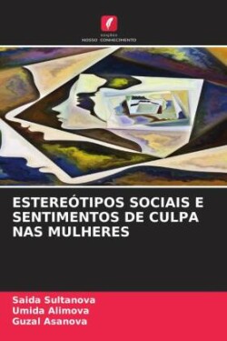 Estereótipos Sociais E Sentimentos de Culpa NAS Mulheres