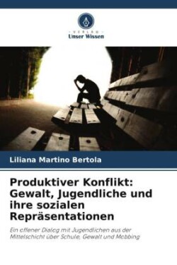 Produktiver Konflikt: Gewalt, Jugendliche und ihre sozialen Repräsentationen