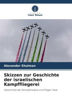 Skizzen zur Geschichte der israelischen Kampffliegerei