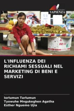 L'INFLUENZA DEI RICHIAMI SESSUALI NEL MARKETING DI BENI E SERVIZI