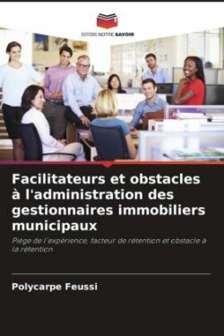 Facilitateurs et obstacles à l'administration des gestionnaires immobiliers municipaux