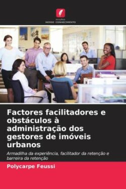 Factores facilitadores e obstáculos à administração dos gestores de imóveis urbanos