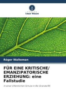 FÜR EINE KRITISCHE/ EMANZIPATORISCHE ERZIEHUNG: eine Fallstudie