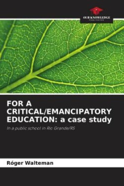 FOR A CRITICAL/EMANCIPATORY EDUCATION: a case study