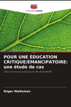 POUR UNE ÉDUCATION CRITIQUE/ÉMANCIPATOIRE: une étude de cas