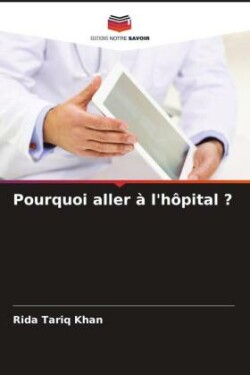 Pourquoi aller à l'hôpital ?