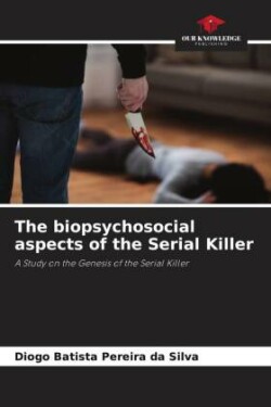 The biopsychosocial aspects of the Serial Killer