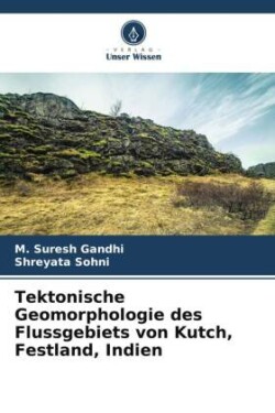 Tektonische Geomorphologie des Flussgebiets von Kutch, Festland, Indien