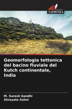 Geomorfologia tettonica del bacino fluviale del Kutch continentale, India