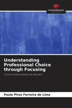 Understanding Professional Choice through Focusing