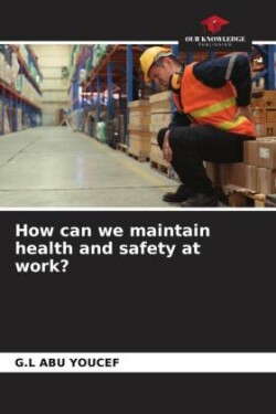 How can we maintain health and safety at work?