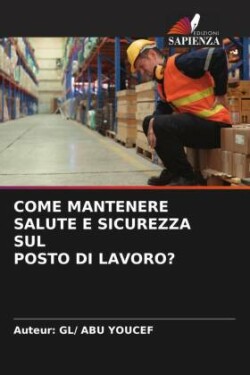 COME MANTENERE SALUTE E SICUREZZA SUL POSTO DI LAVORO?