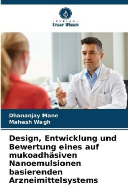 Design, Entwicklung und Bewertung eines auf mukoadhäsiven Nanoemulsionen basierenden Arzneimittelsystems