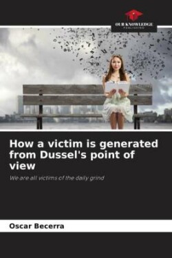 How a victim is generated from Dussel's point of view