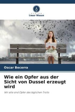 Wie ein Opfer aus der Sicht von Dussel erzeugt wird