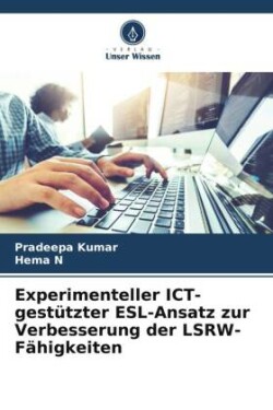 Experimenteller ICT-gestützter ESL-Ansatz zur Verbesserung der LSRW-Fähigkeiten