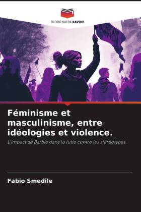 Féminisme et masculinisme, entre idéologies et violence.