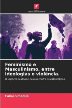 Feminismo e Masculinismo, entre ideologias e violência.