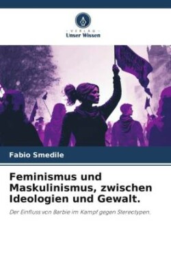 Feminismus und Maskulinismus, zwischen Ideologien und Gewalt.