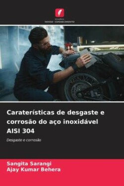 Caraterísticas de desgaste e corrosão do aço inoxidável AISI 304