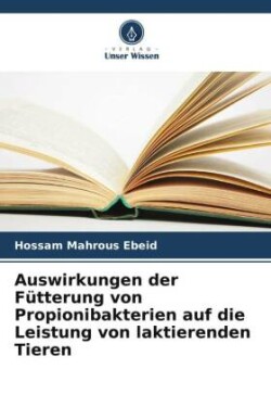 Auswirkungen der Fütterung von Propionibakterien auf die Leistung von laktierenden Tieren