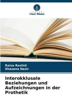 Interokklusale Beziehungen und Aufzeichnungen in der Prothetik