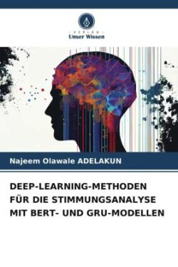 DEEP-LEARNING-METHODEN FÜR DIE STIMMUNGSANALYSE MIT BERT- UND GRU-MODELLEN