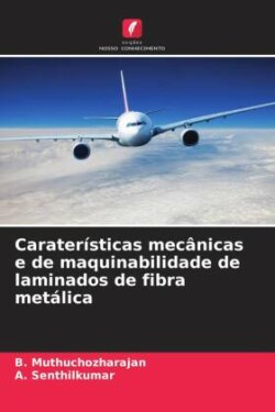 Caraterísticas mecânicas e de maquinabilidade de laminados de fibra metálica