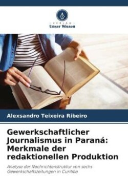 Gewerkschaftlicher Journalismus in Paraná: Merkmale der redaktionellen Produktion