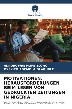 MOTIVATIONEN, HERAUSFORDERUNGEN BEIM LESEN VON GEDRUCKTEN ZEITUNGEN IN NIGERIA