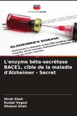 L'enzyme bêta-secrétase BACE1, cible de la maladie d'Alzheimer - Secret